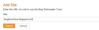 To add a Blogger blog to Bing fill in the URL address of your blog at Bing Webmaster Tools